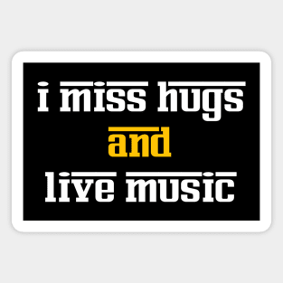 I miss hugs and live music Magnet